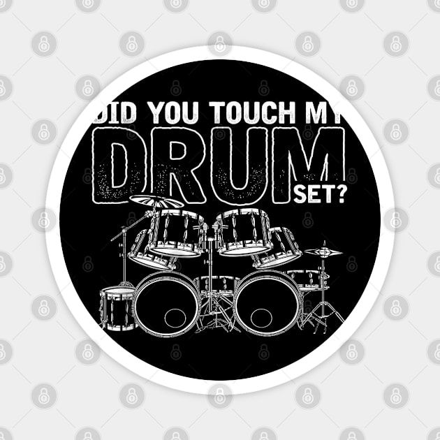 Funny Drummer Gift Did You Touch My Drum Set Drums Magnet by elmiragokoryan